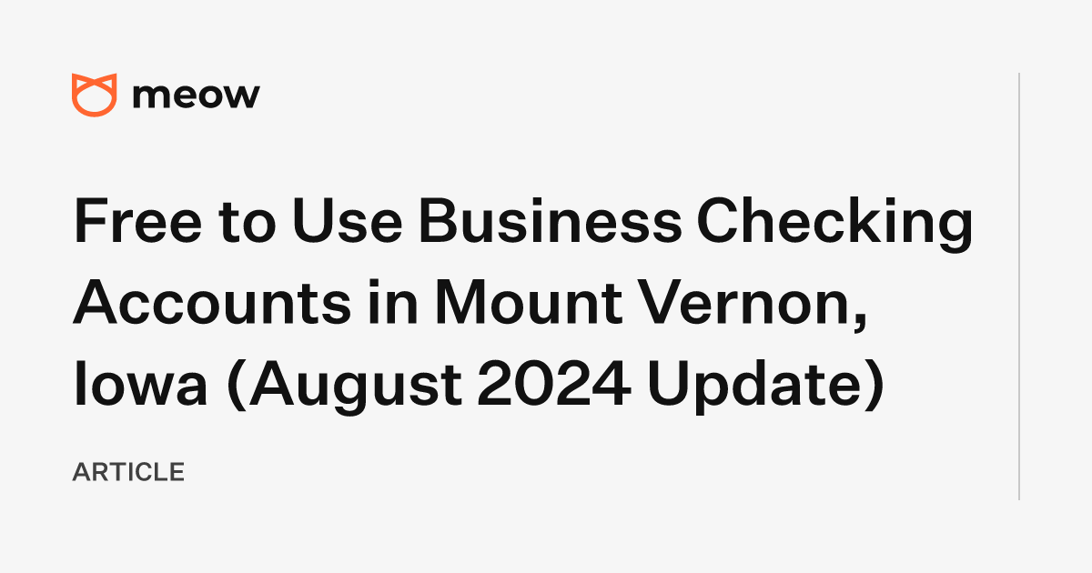 Free to Use Business Checking Accounts in Mount Vernon, Iowa (August 2024 Update)