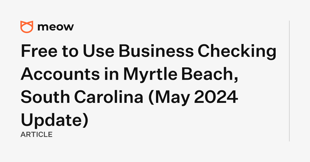 Free to Use Business Checking Accounts in Myrtle Beach, South Carolina (May 2024 Update)