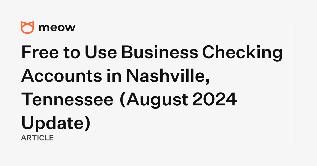 Free to Use Business Checking Accounts in Nashville, Tennessee (August 2024 Update)