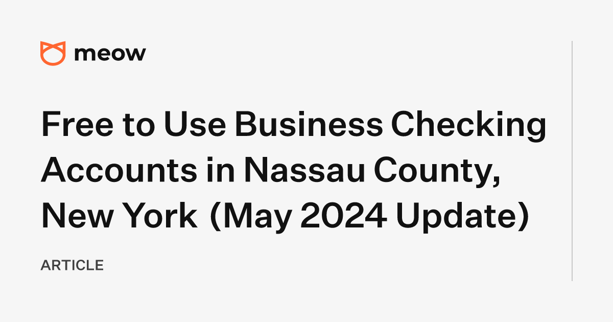 Free to Use Business Checking Accounts in Nassau County, New York (May 2024 Update)