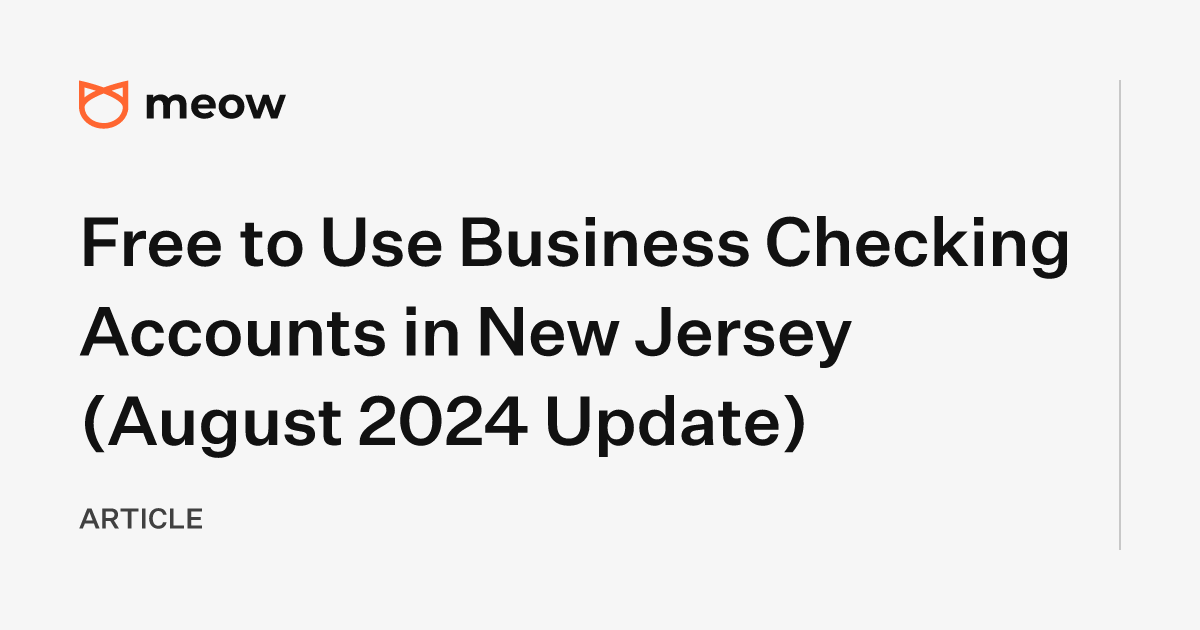 Free to Use Business Checking Accounts in New Jersey (August 2024 Update)