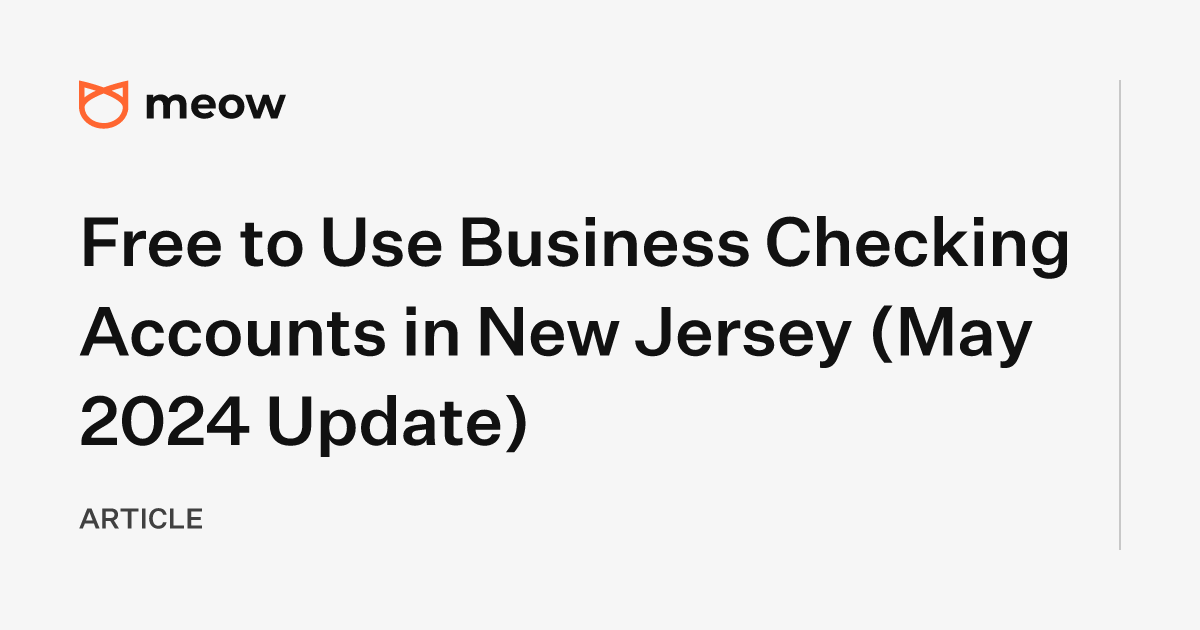 Free to Use Business Checking Accounts in New Jersey (May 2024 Update)