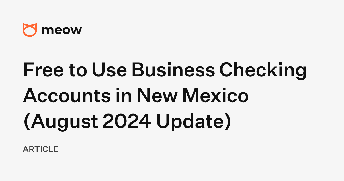 Free to Use Business Checking Accounts in New Mexico (August 2024 Update)