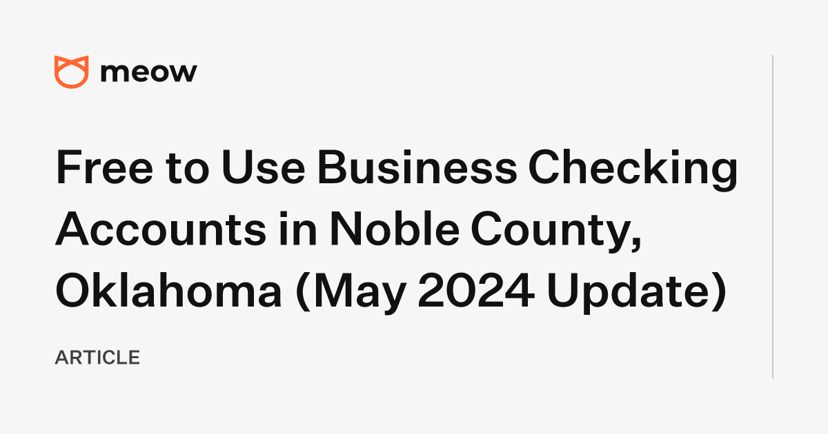 Free to Use Business Checking Accounts in Noble County, Oklahoma (May 2024 Update)