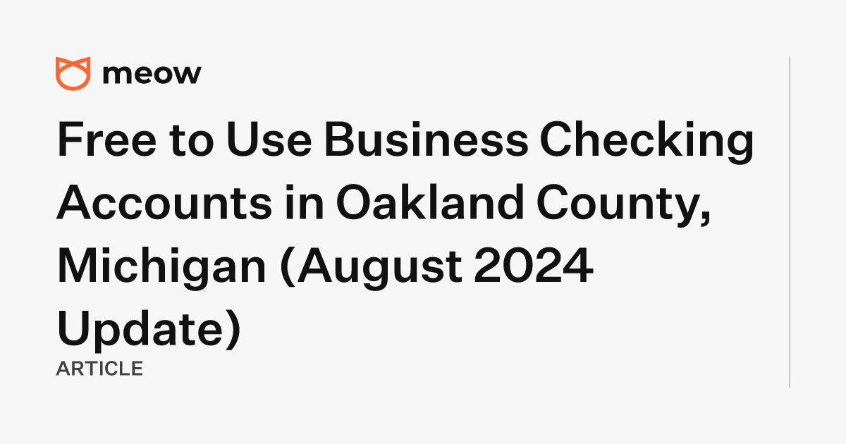 Free to Use Business Checking Accounts in Oakland County, Michigan (August 2024 Update)