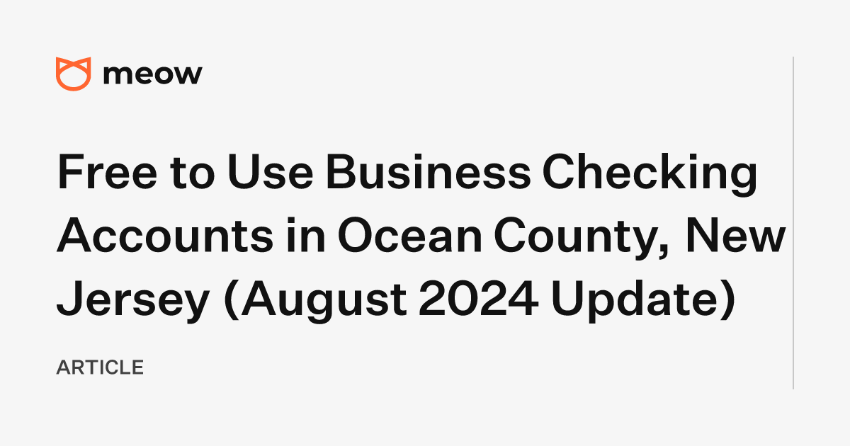 Free to Use Business Checking Accounts in Ocean County, New Jersey (August 2024 Update)