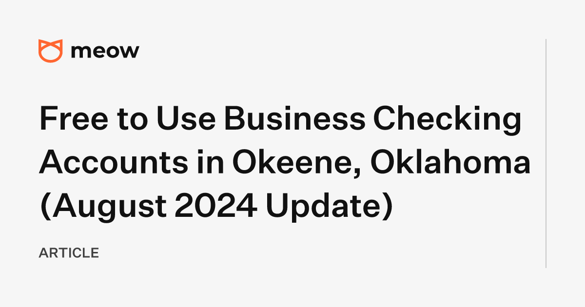 Free to Use Business Checking Accounts in Okeene, Oklahoma (August 2024 Update)