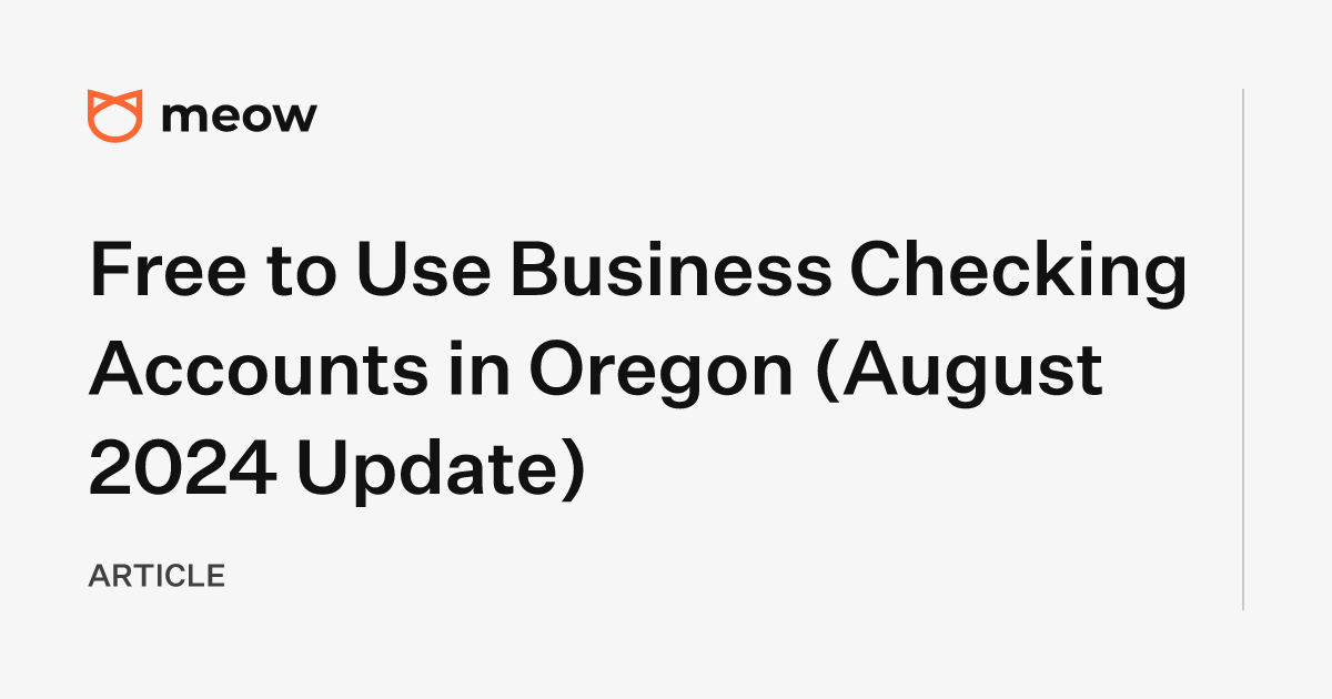 Free to Use Business Checking Accounts in Oregon (August 2024 Update)