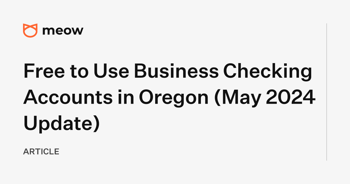 Free to Use Business Checking Accounts in Oregon (May 2024 Update)