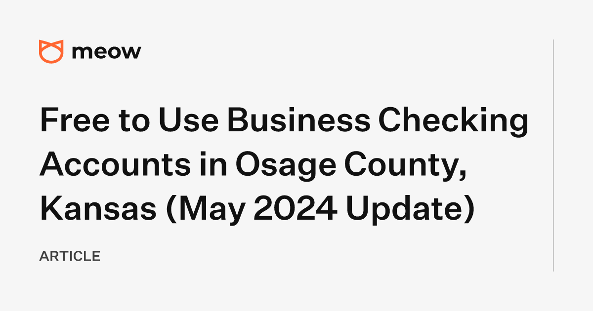 Free to Use Business Checking Accounts in Osage County, Kansas (May 2024 Update)