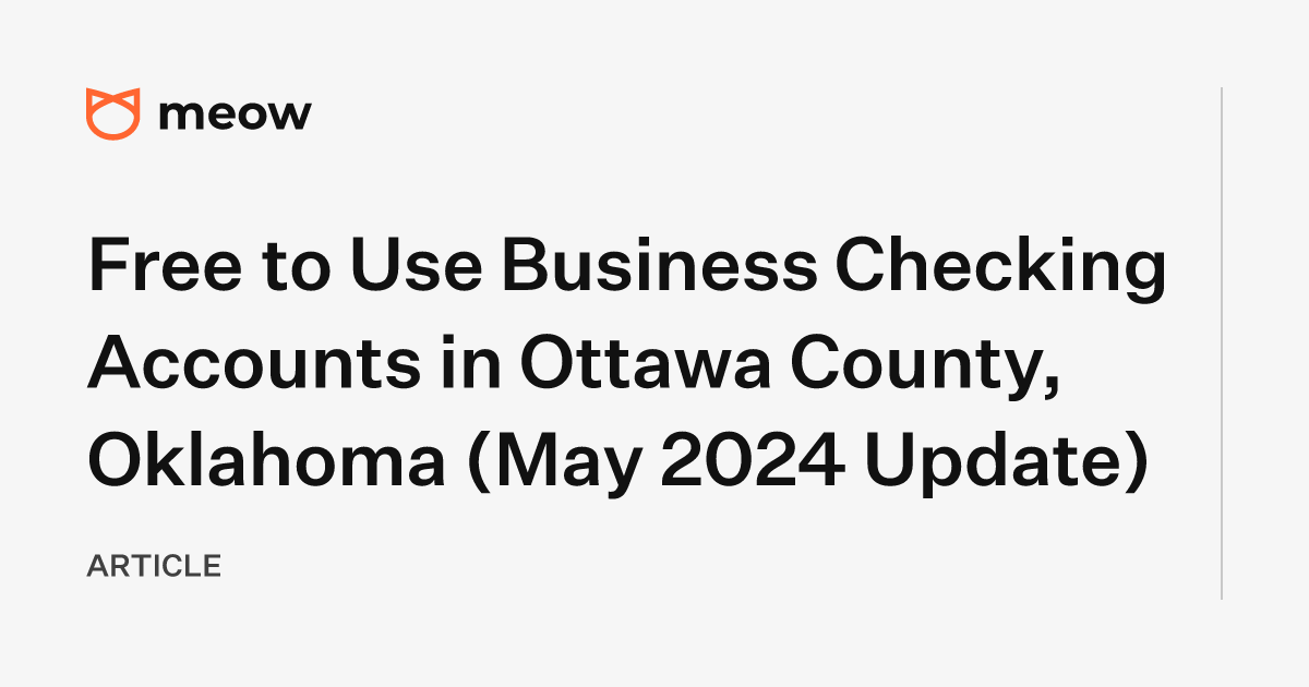 Free to Use Business Checking Accounts in Ottawa County, Oklahoma (May 2024 Update)