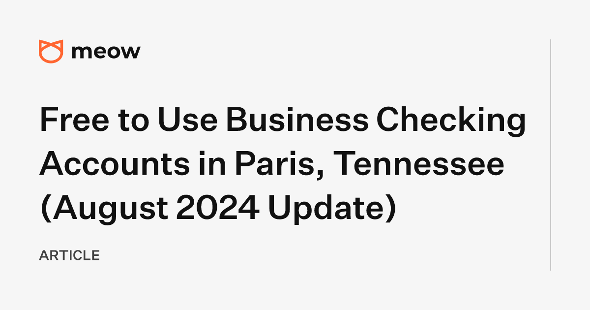 Free to Use Business Checking Accounts in Paris, Tennessee (August 2024 Update)