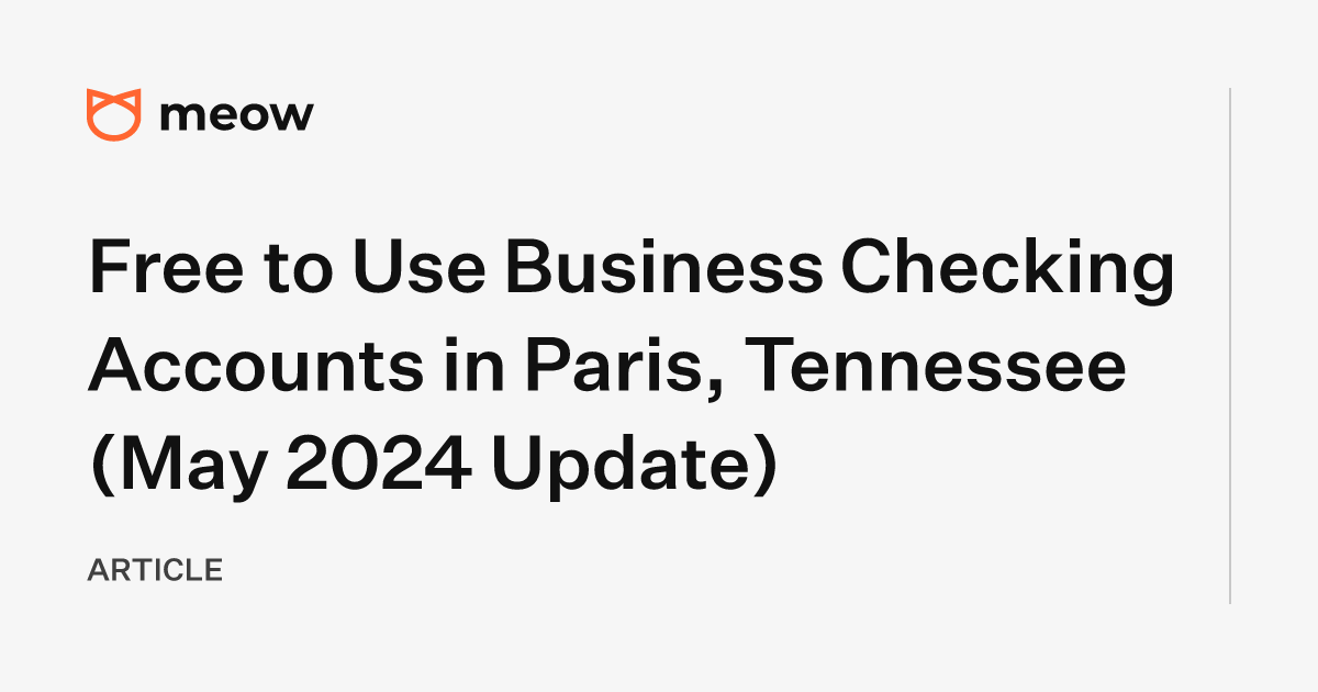 Free to Use Business Checking Accounts in Paris, Tennessee (May 2024 Update)