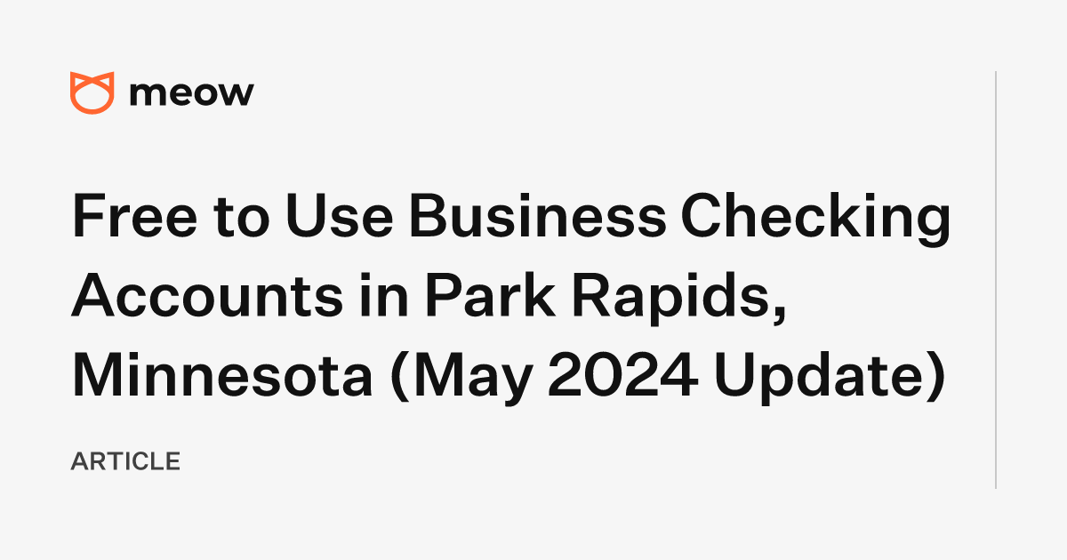 Free to Use Business Checking Accounts in Park Rapids, Minnesota (May 2024 Update)