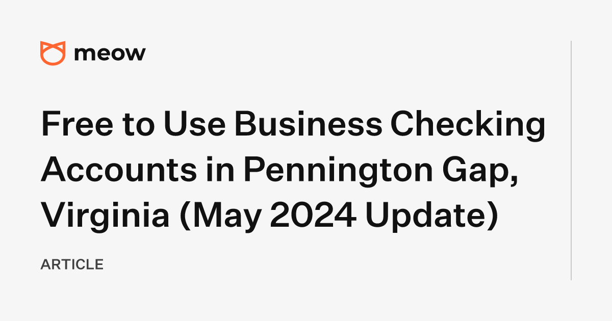 Free to Use Business Checking Accounts in Pennington Gap, Virginia (May 2024 Update)