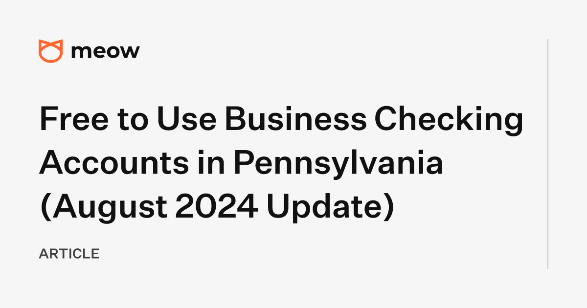 Free to Use Business Checking Accounts in Pennsylvania (August 2024 Update)