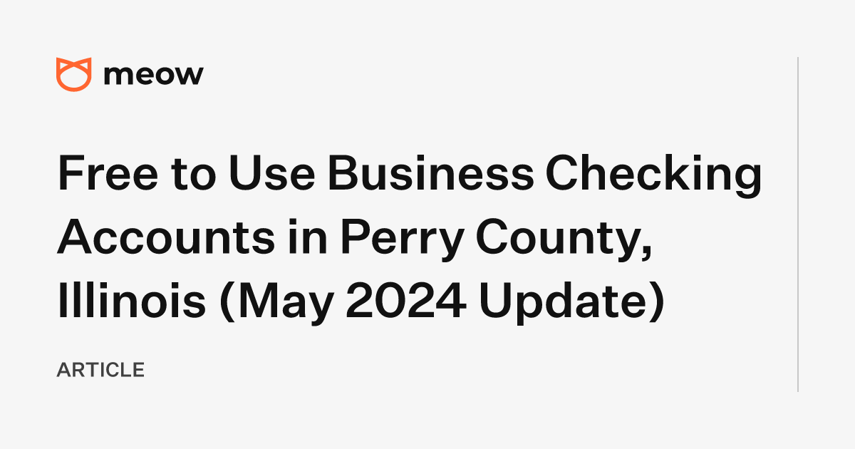Free to Use Business Checking Accounts in Perry County, Illinois (May 2024 Update)