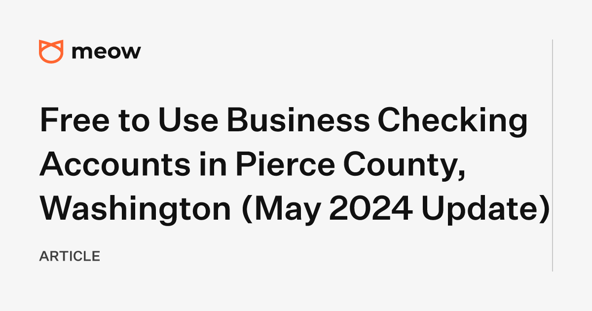 Free to Use Business Checking Accounts in Pierce County, Washington (May 2024 Update)