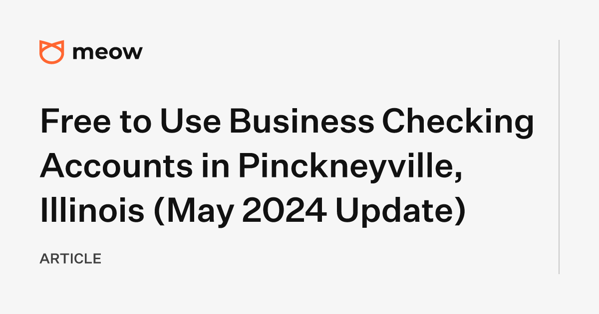 Free to Use Business Checking Accounts in Pinckneyville, Illinois (May 2024 Update)