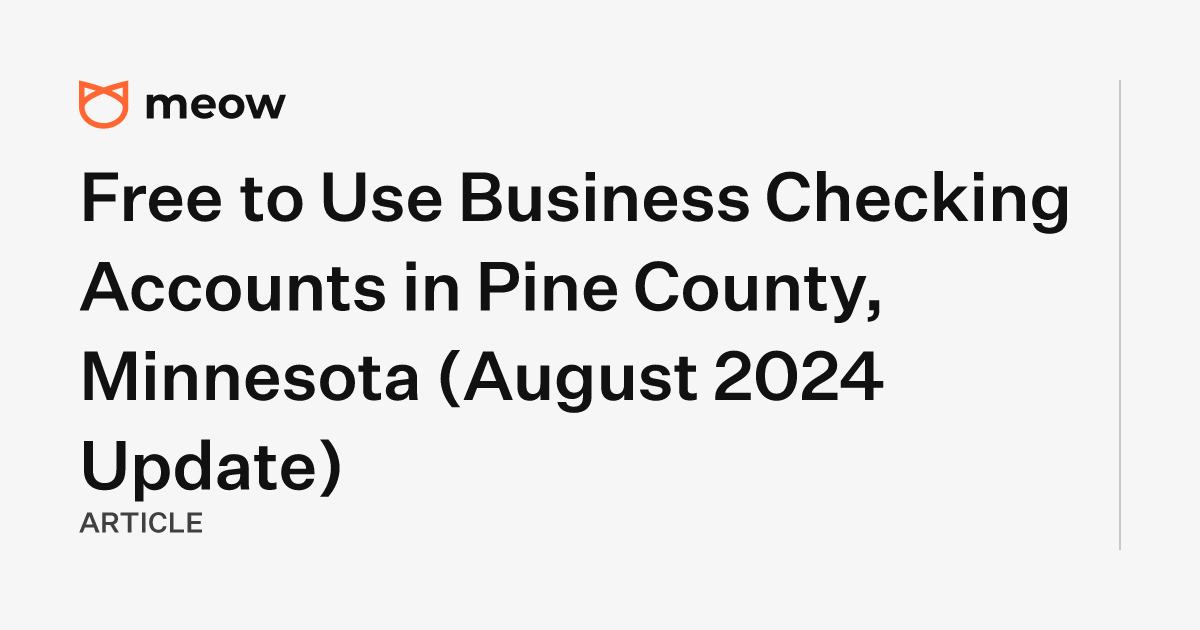 Free to Use Business Checking Accounts in Pine County, Minnesota (August 2024 Update)