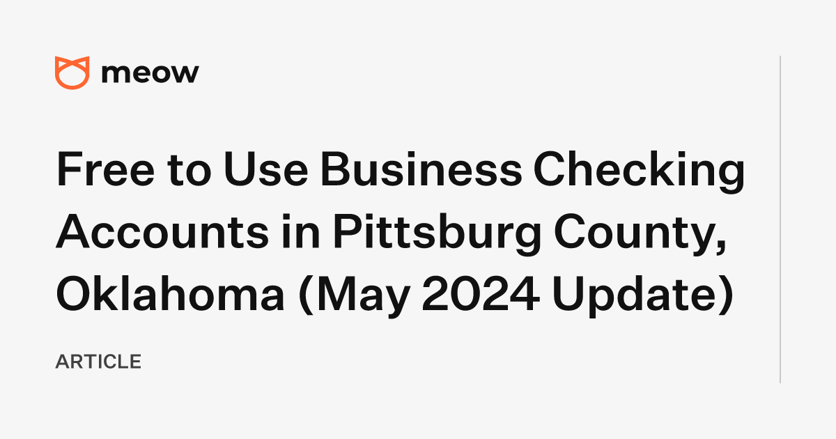 Free to Use Business Checking Accounts in Pittsburg County, Oklahoma (May 2024 Update)