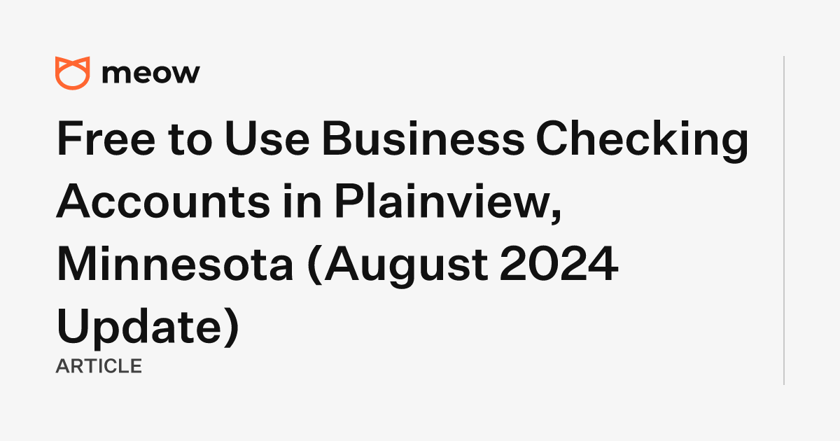 Free to Use Business Checking Accounts in Plainview, Minnesota (August 2024 Update)