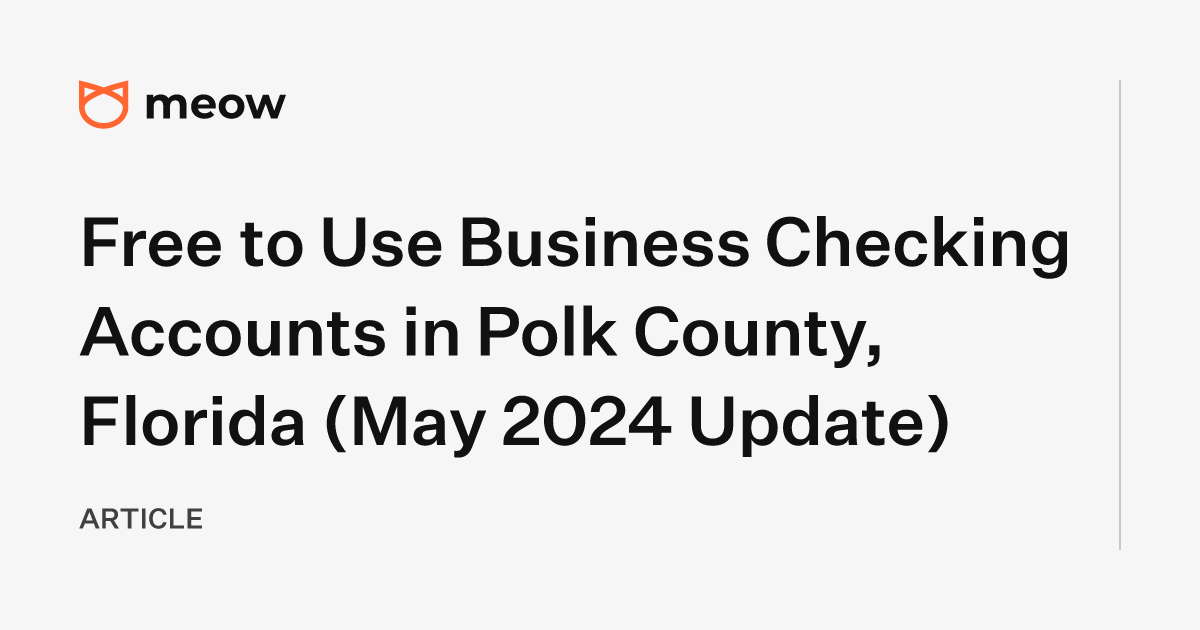 Free to Use Business Checking Accounts in Polk County, Florida (May 2024 Update)