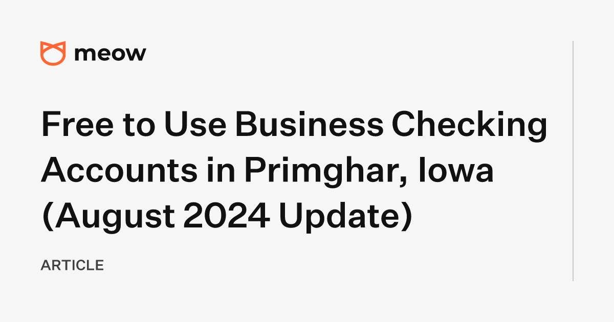 Free to Use Business Checking Accounts in Primghar, Iowa (August 2024 Update)