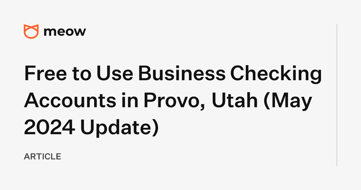 Free to Use Business Checking Accounts in Provo, Utah (May 2024 Update)