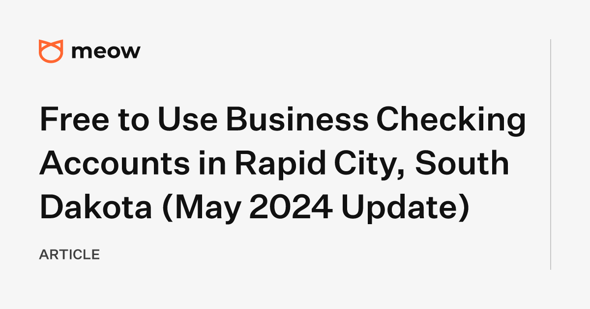 Free to Use Business Checking Accounts in Rapid City, South Dakota (May 2024 Update)