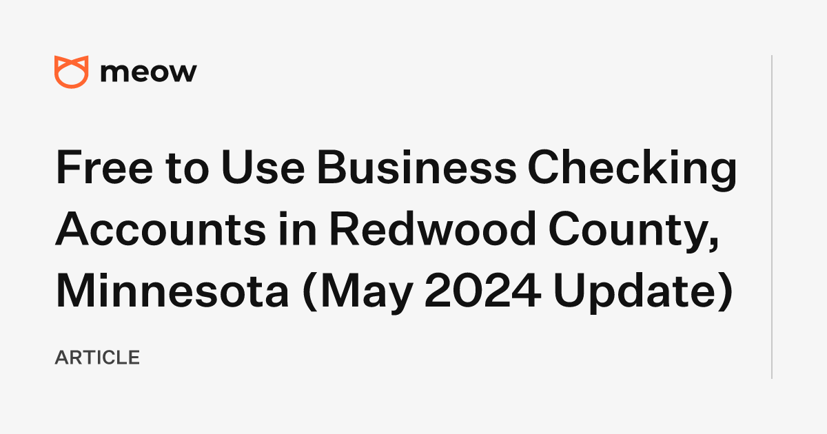 Free to Use Business Checking Accounts in Redwood County, Minnesota (May 2024 Update)