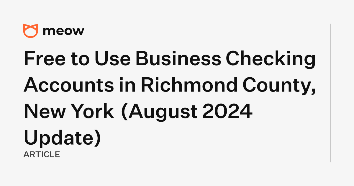 Free to Use Business Checking Accounts in Richmond County, New York (August 2024 Update)