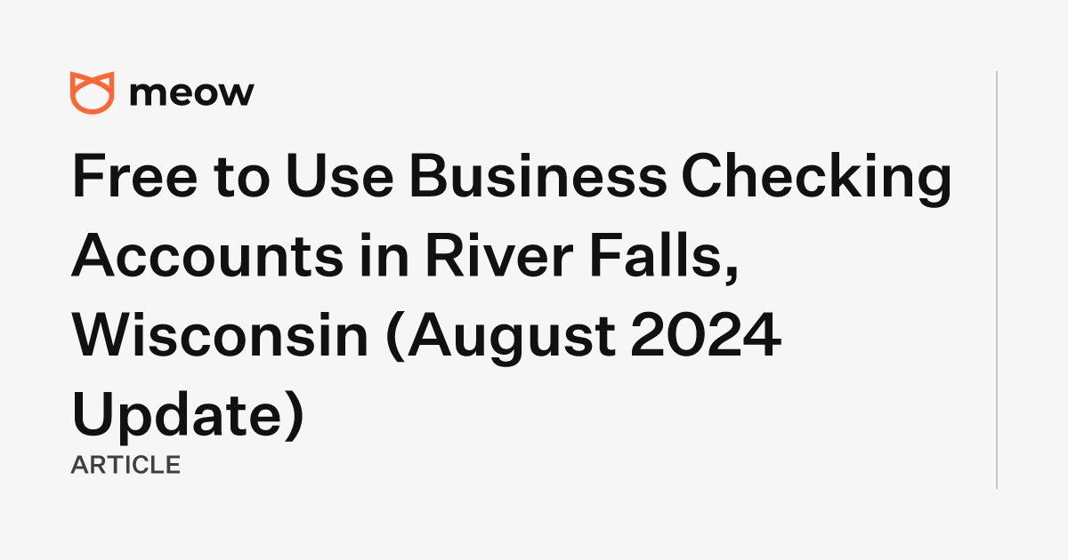 Free to Use Business Checking Accounts in River Falls, Wisconsin (August 2024 Update)