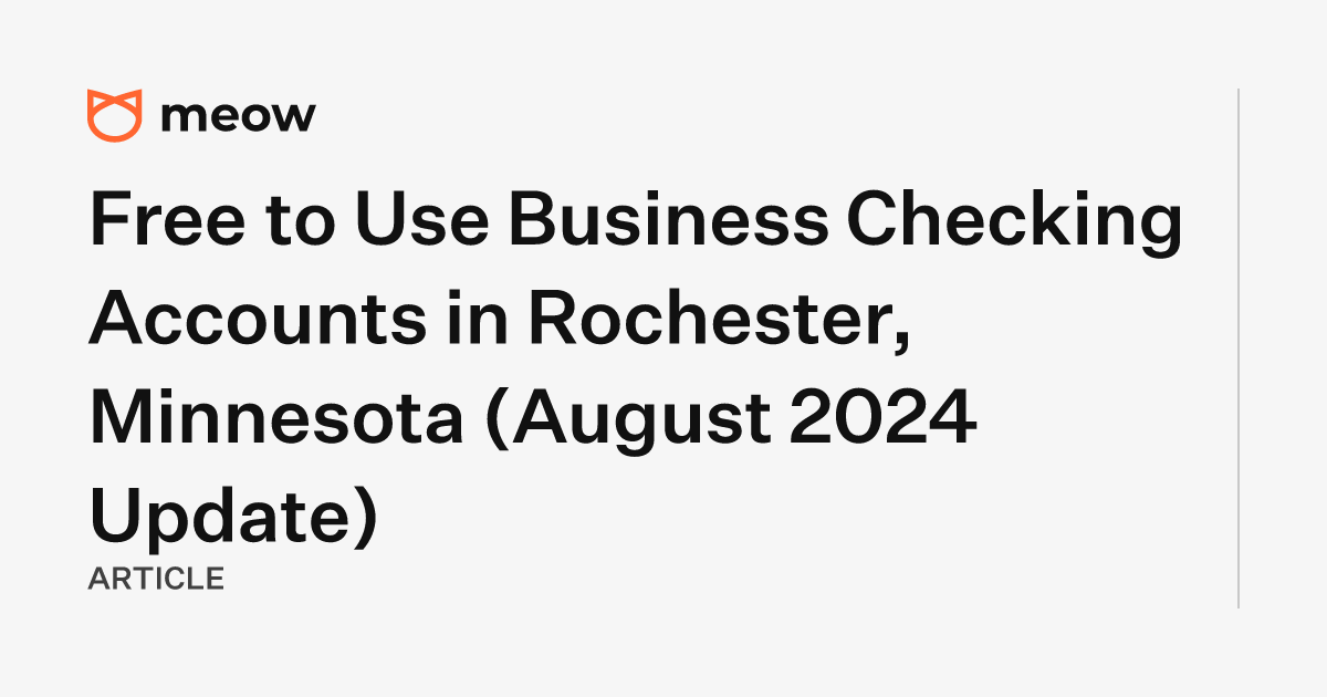 Free to Use Business Checking Accounts in Rochester, Minnesota (August 2024 Update)