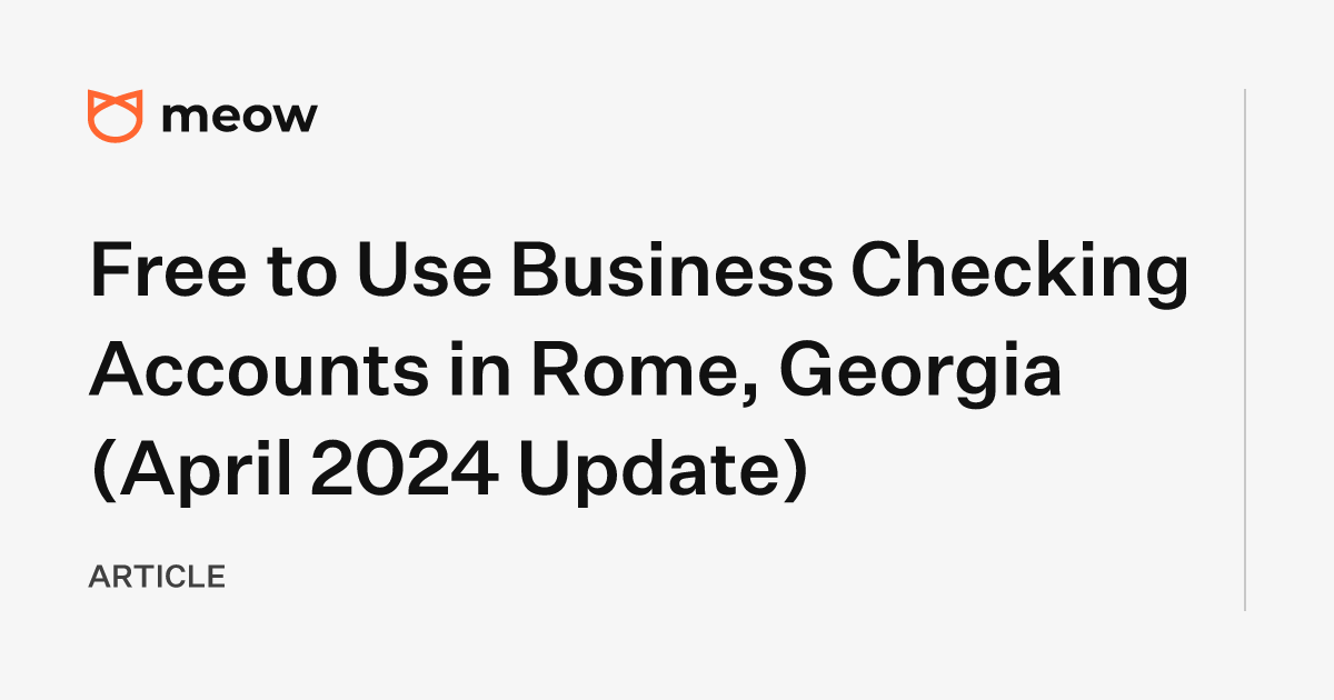Free to Use Business Checking Accounts in Rome, Georgia (April 2024 Update)