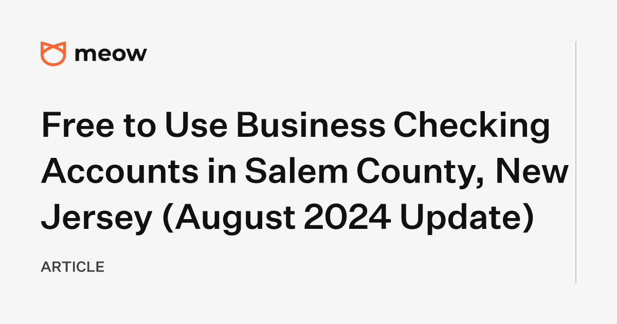 Free to Use Business Checking Accounts in Salem County, New Jersey (August 2024 Update)