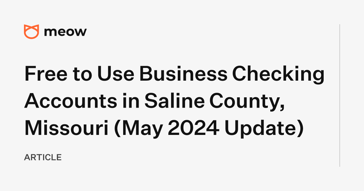 Free to Use Business Checking Accounts in Saline County, Missouri (May 2024 Update)