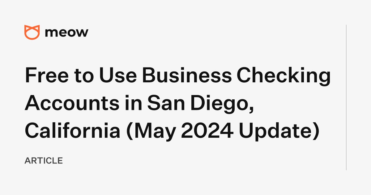 Free to Use Business Checking Accounts in San Diego, California (May 2024 Update)
