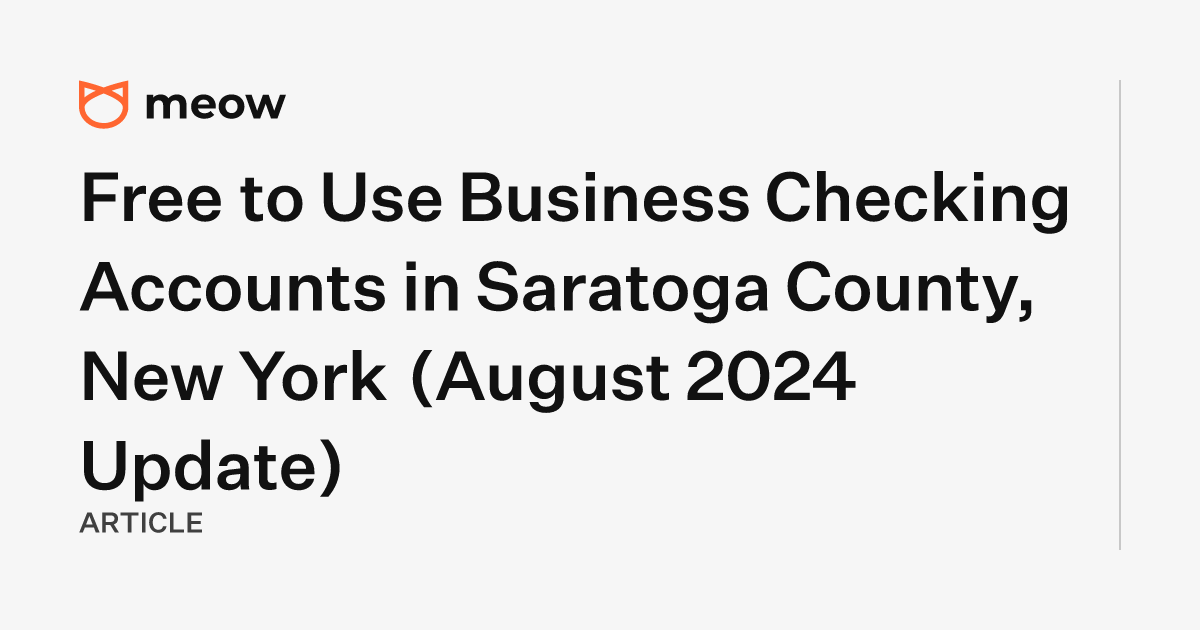 Free to Use Business Checking Accounts in Saratoga County, New York (August 2024 Update)