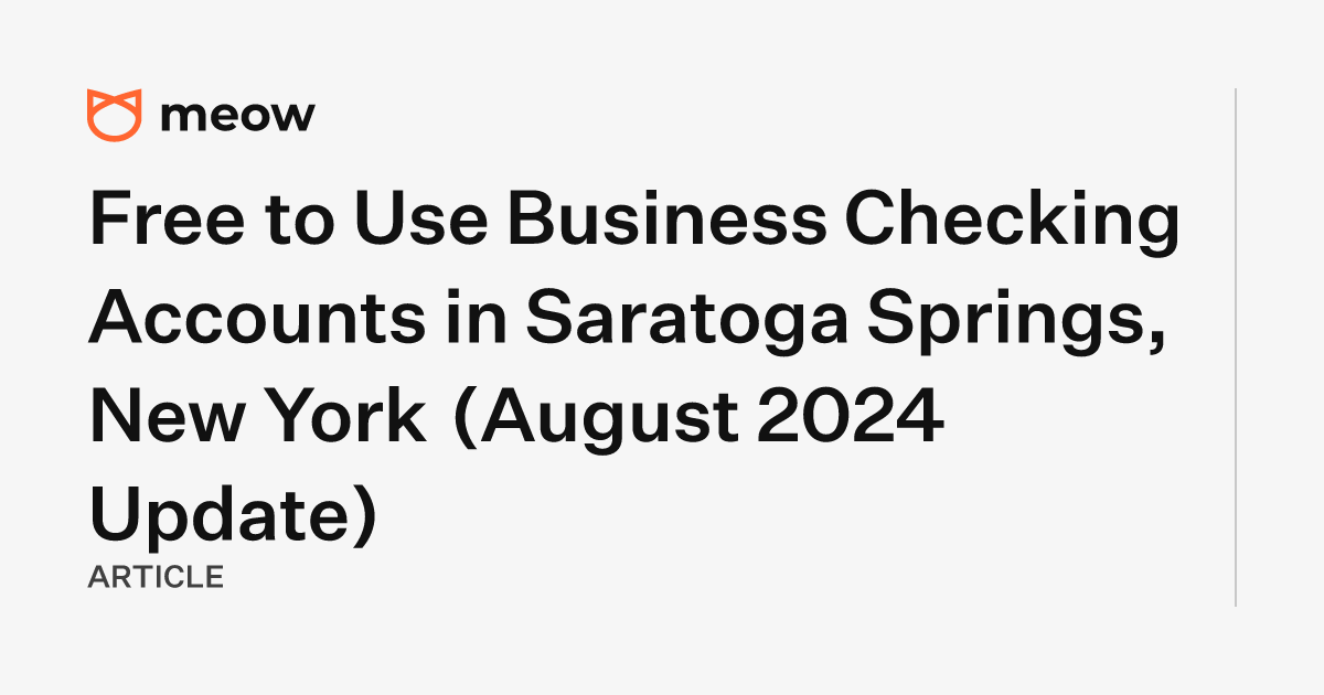 Free to Use Business Checking Accounts in Saratoga Springs, New York (August 2024 Update)