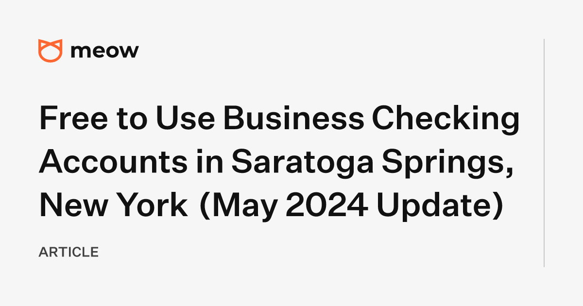 Free to Use Business Checking Accounts in Saratoga Springs, New York (May 2024 Update)