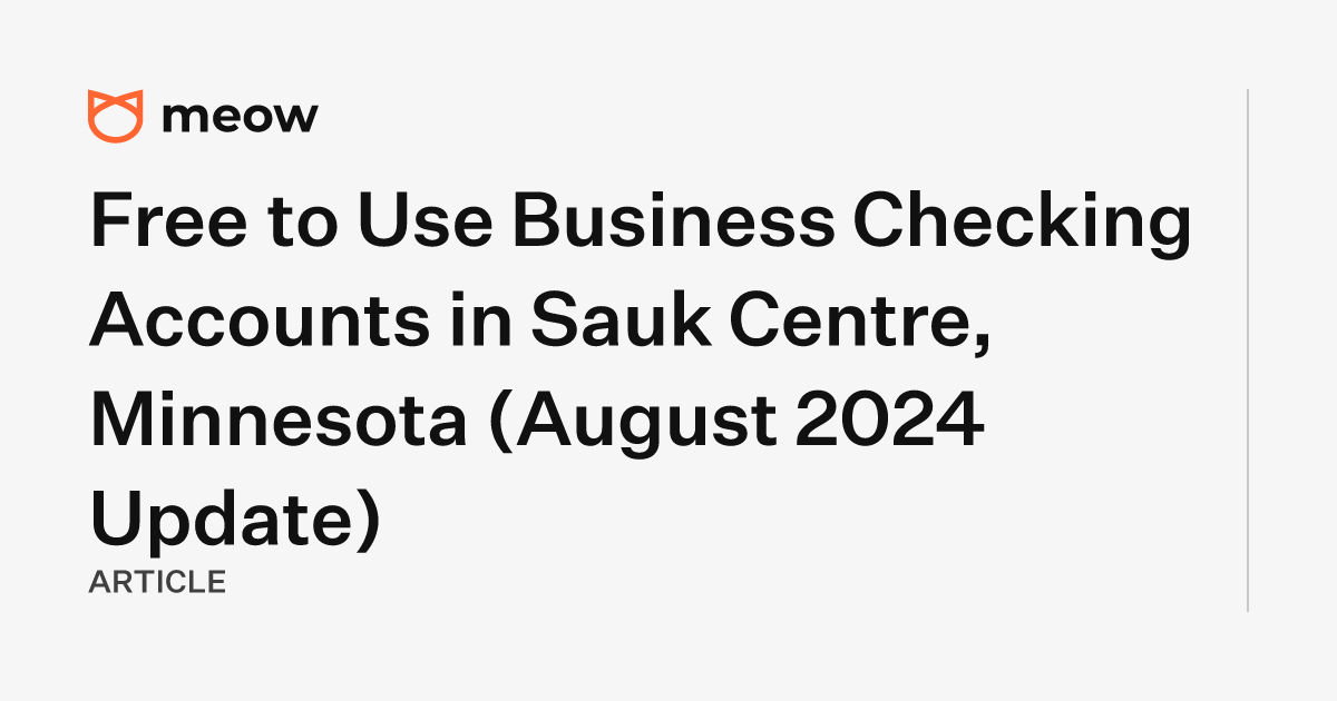 Free to Use Business Checking Accounts in Sauk Centre, Minnesota (August 2024 Update)