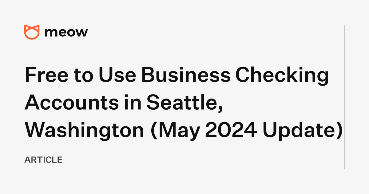 Free to Use Business Checking Accounts in Seattle, Washington (May 2024 Update)