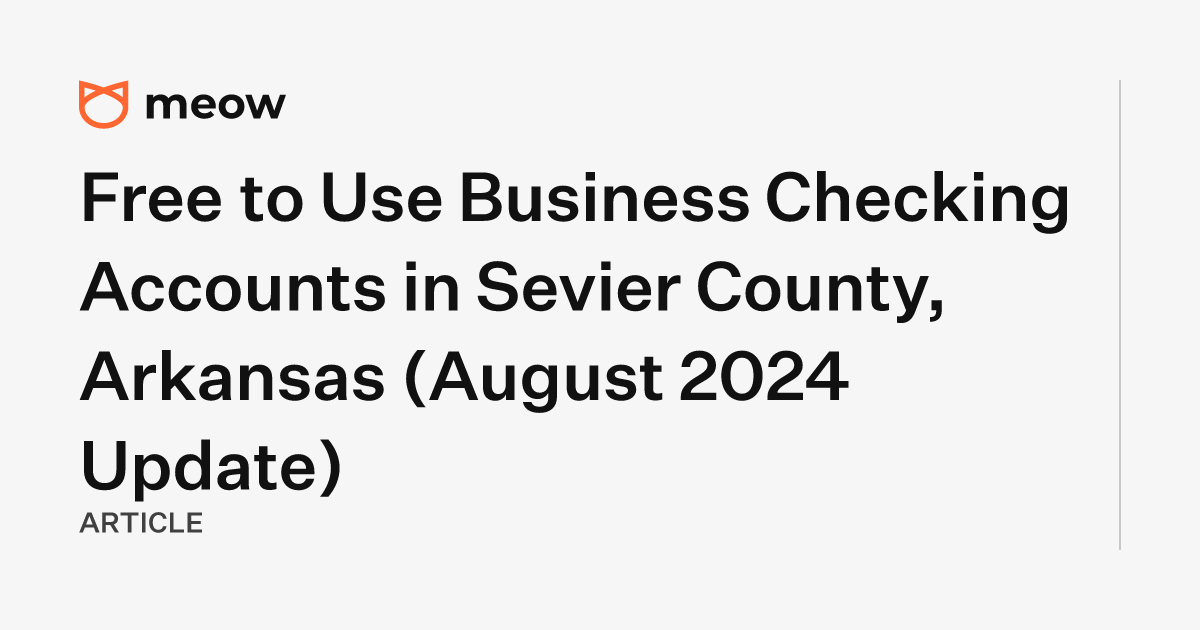 Free to Use Business Checking Accounts in Sevier County, Arkansas (August 2024 Update)