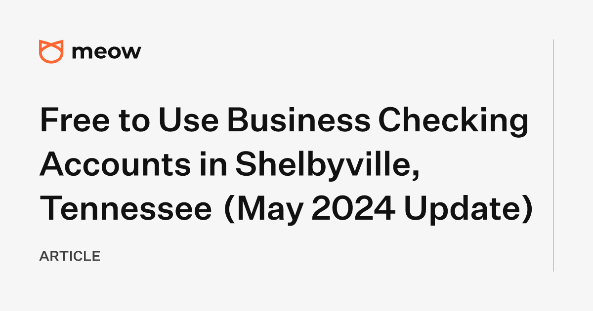 Free to Use Business Checking Accounts in Shelbyville, Tennessee (May 2024 Update)