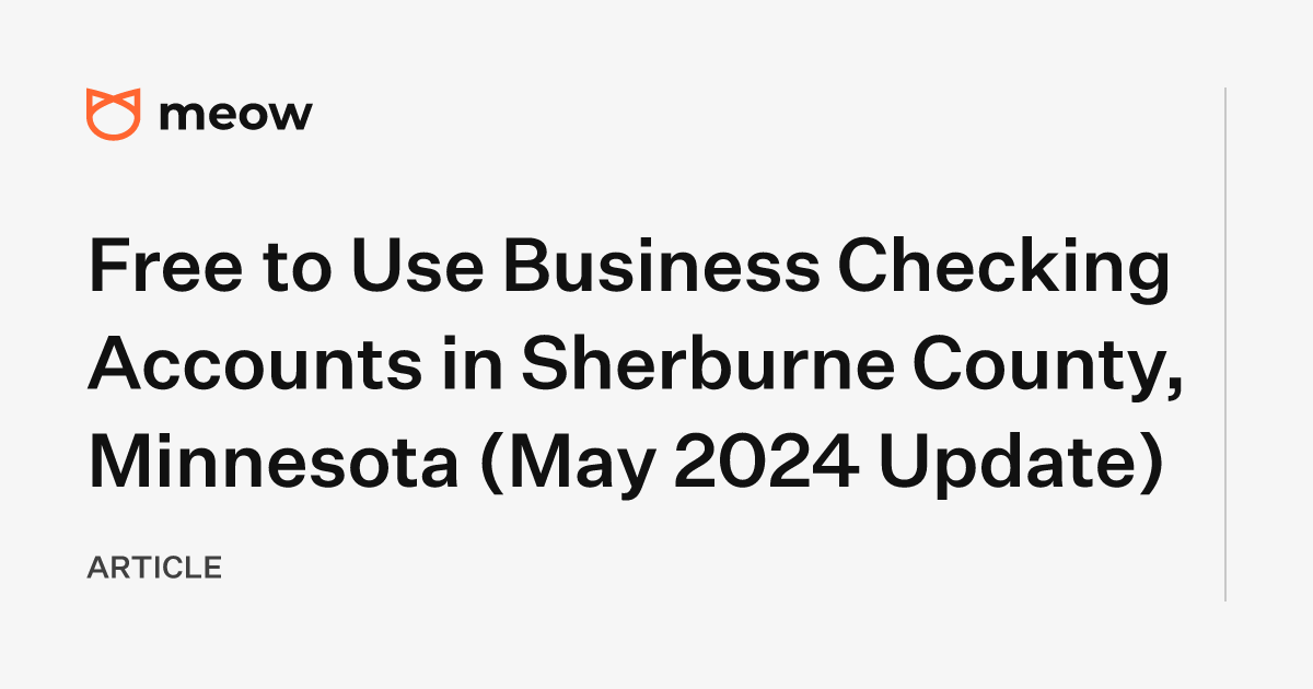 Free to Use Business Checking Accounts in Sherburne County, Minnesota (May 2024 Update)