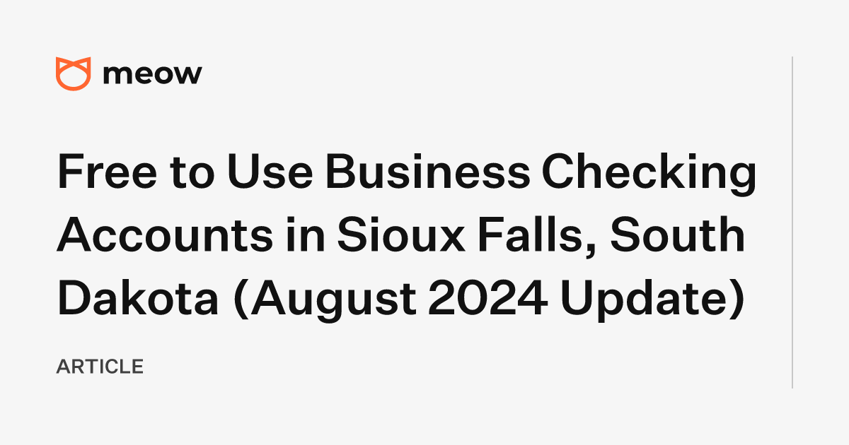 Free to Use Business Checking Accounts in Sioux Falls, South Dakota (August 2024 Update)