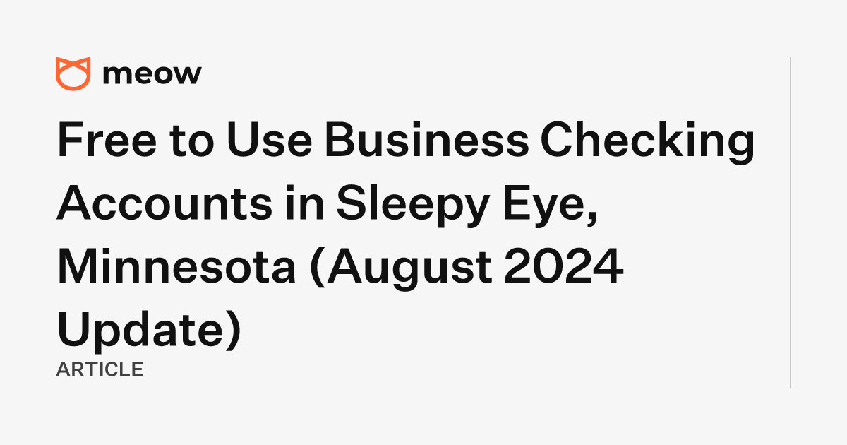 Free to Use Business Checking Accounts in Sleepy Eye, Minnesota (August 2024 Update)