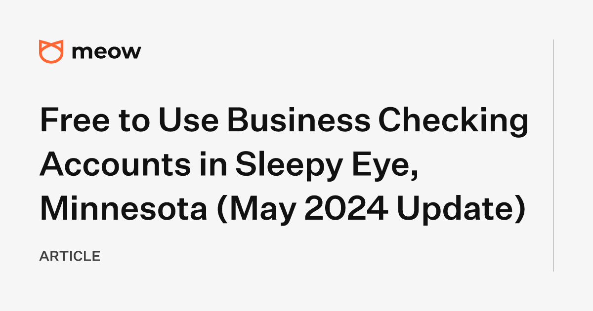 Free to Use Business Checking Accounts in Sleepy Eye, Minnesota (May 2024 Update)