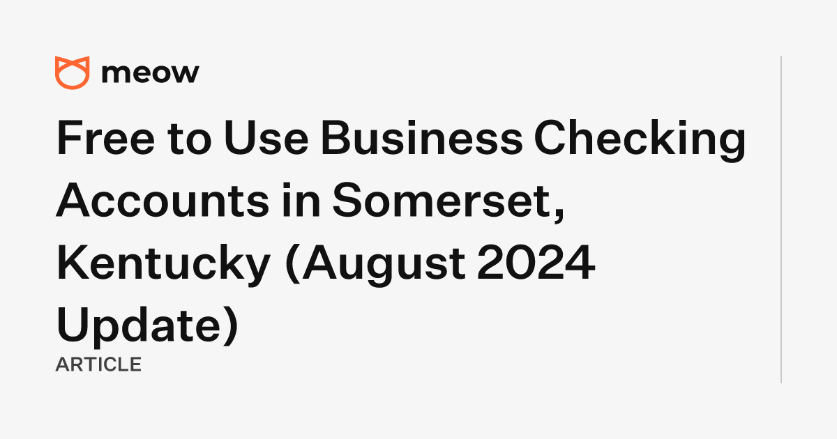 Free to Use Business Checking Accounts in Somerset, Kentucky (August 2024 Update)